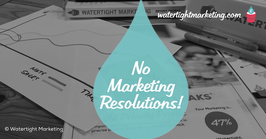 Please don’t make marketing your New Year’s Resolution!