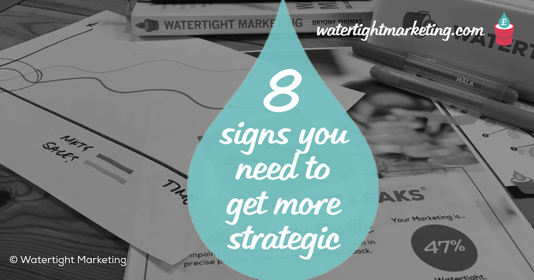 8 signs that you need to get more strategic about marketing