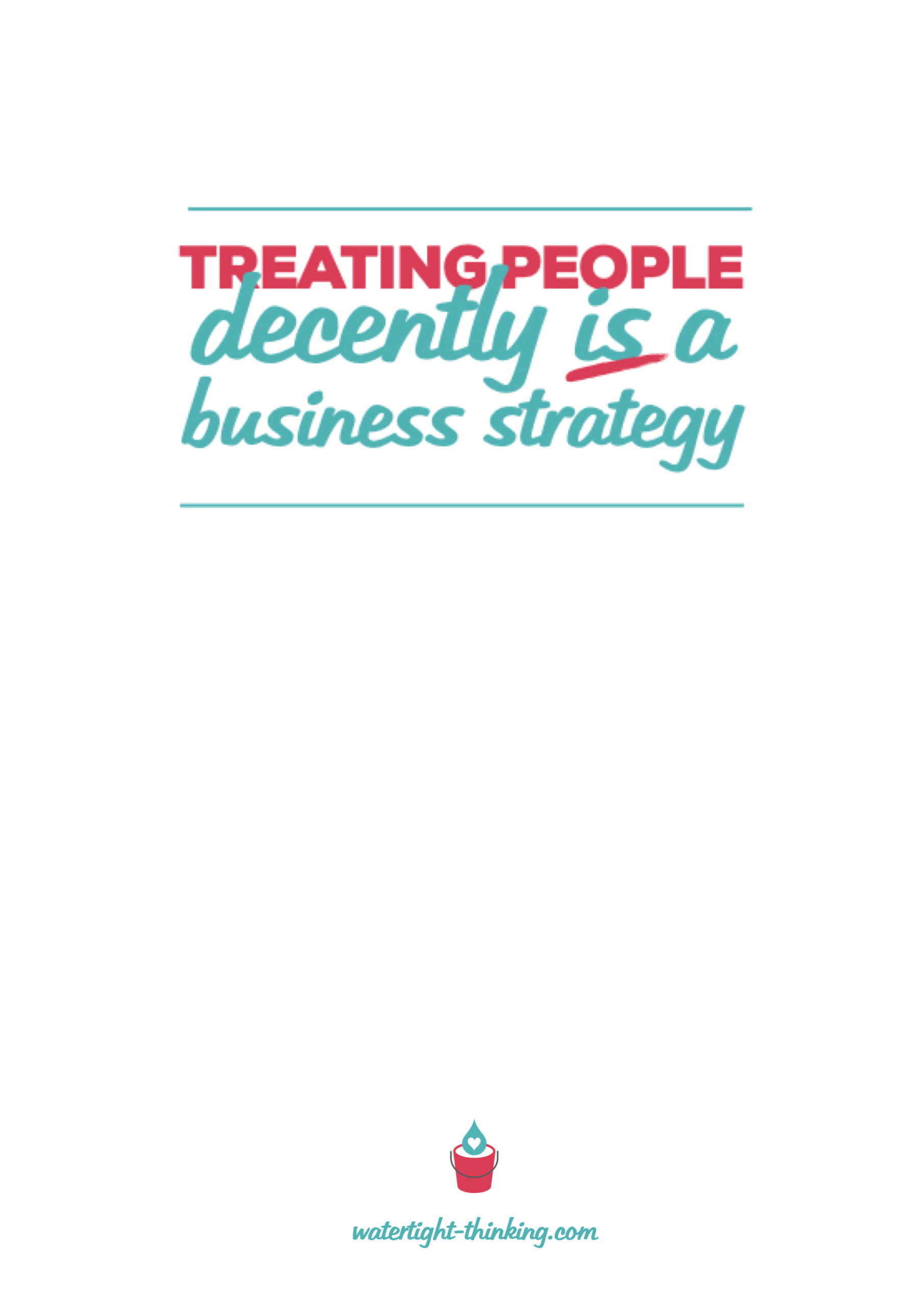Treating People Decently is a Business Strategy